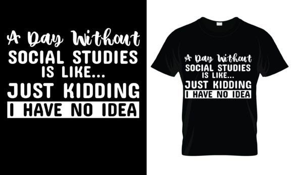 A Day Without Social Studies is T-Shirt: Graphics & Print Templates