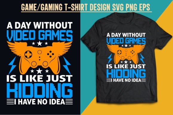A Day Without Video Games T Shirt Design: Graphics & Print Templates