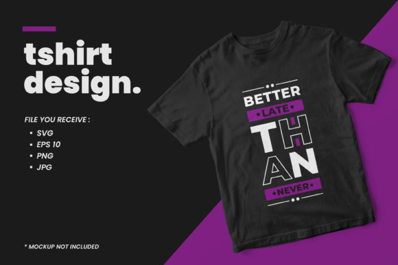 Better Late Than Never Quotes T Shirt Graphics
