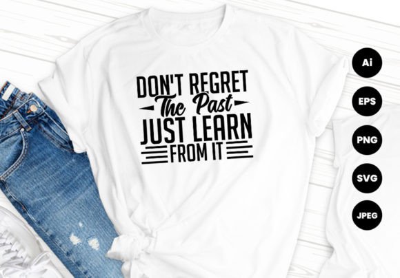 Don’t Regret the Past Motivation Tshirt Graphics & Print Templates