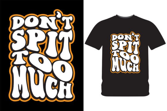 Don’t Spit Too Much T-Shirt Design: Graphics & Print Templates