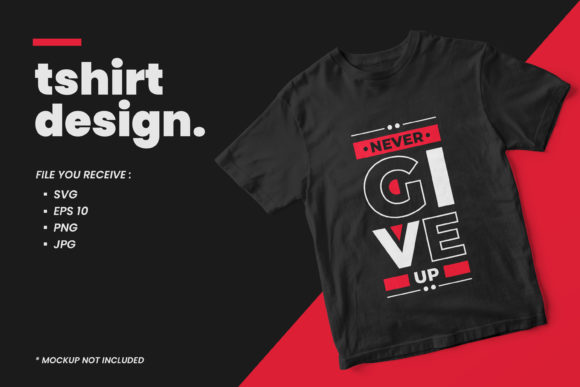 Never Give Up Quotes T Shirt Design: Graphics & Print Templates
