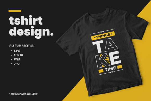 Things Take Time Quotes T Shirt Design